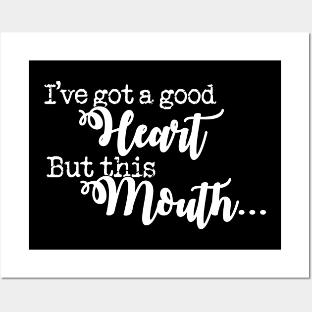 I've Got A Good Heart But This Mouth' Sarcastic Wall Art by ourwackyhome